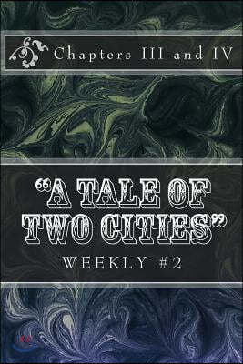 "A Tale of Two Cities" Weekly #2: Chapters III and IV