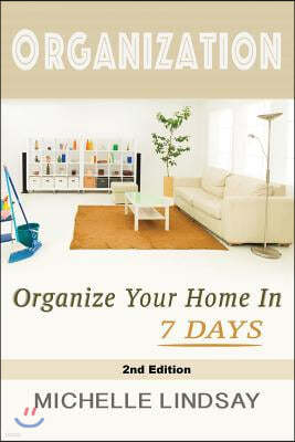 Organization: Declutter & Organize Your Home In 7 Days!