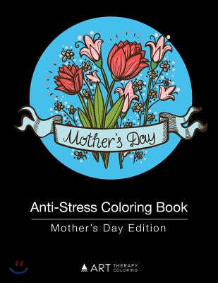 Anti-Stress Coloring Book: Mother's Day Edition