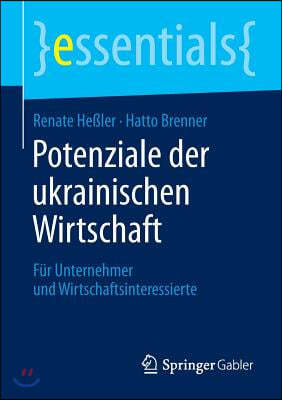 Potenziale Der Ukrainischen Wirtschaft: Fur Unternehmer Und Wirtschaftsinteressierte