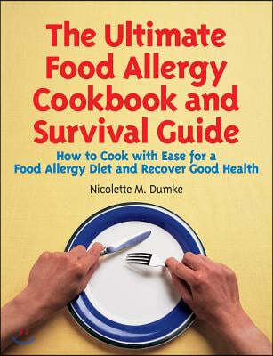 The Ultimate Food Allergy Cookbook and Survival Guide: How to Cook with Ease for Food Allergies and Recover Good Health