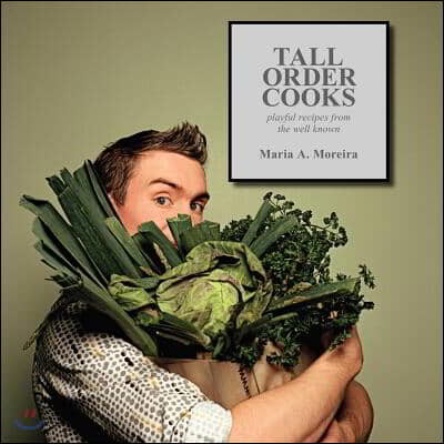 Tall Order Cooks: Playful Recipes from the Well Known