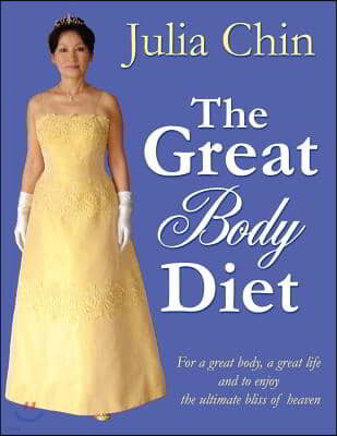 The Great Body DietT: For a great body, a great life and to enjoy the ultimate bliss of heaven