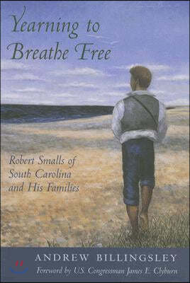 Yearning to Breathe Free: Robert Smalls of South Carolina and His Families