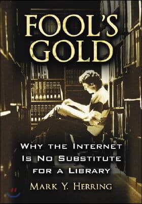 Fool's Gold: Why the Internet Is No Substitute for a Library