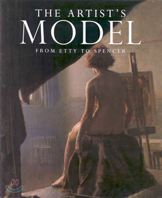 The Artist's Model : From Etty to Spencer