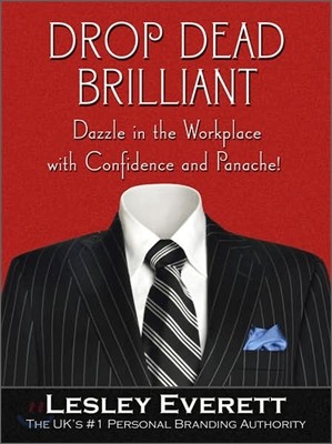 Drop Dead Brilliant : Dazzle in the Workplace with Confidence and Panache!