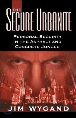 The Secure Urbanite: Personal Security in the Asphalt & Concrete Jungle