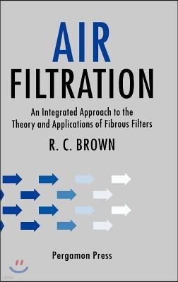 Air Filtration: An Integrated Approach to the Theory and Applications of Fibrous Filters