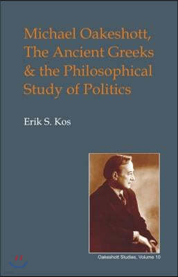 Michael Oakeshott, the Ancient Greeks, and the Philosophical Study of Politics