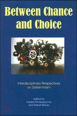 Between Chance and Choice: Interdisciplinary Perspectives on Determinism