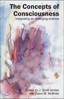 Concepts of Consciousness: Integrating an Emergent Science