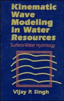 Kinematic Wave Modeling in Water Resources: Surface-Water Hydrology
