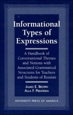 Informational Types of Expressions: A Handbook of Conversational Themes and Notions with Associated Grammatical Structures for Teachers and Students o