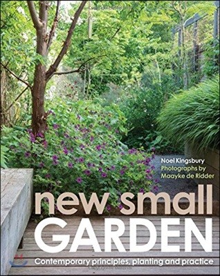 New Small Garden: Contemporary Principles, Planting and Practice