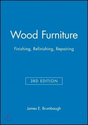 Wood Furniture: Finishing, Refinishing, Repairing