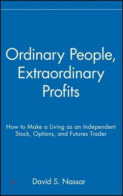 Ordinary People, Extraordinary Profits: How to Make a Living as an Independent Stock, Options, and Futures Trader