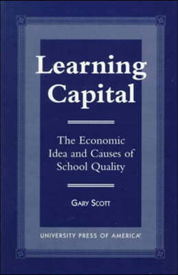 Learning Capital: The Economic Idea and Causes of School Quality