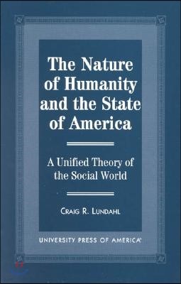 The Nature of Humanity and the State of America: A Unified Theory of the Social World