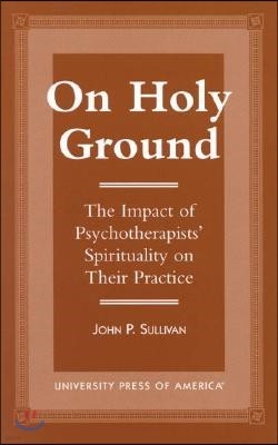 On Holy Ground: The Impact of Psychotherapists' Spirituality on Their Practice