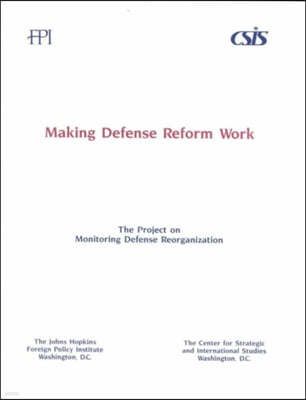 Making Defense Reform Work: A Report of the Joint Project on Monitoring Defense Reorganization