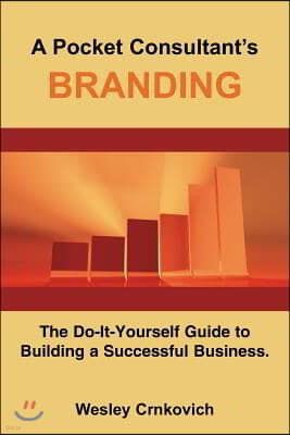 A Pocket Consultant's Branding: The Do-It-Yourself Guide to Building a Successful Business