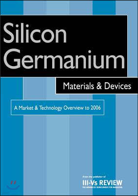 Silicon Germanium Materials & Devices - A Market & Technology Overview to 2006