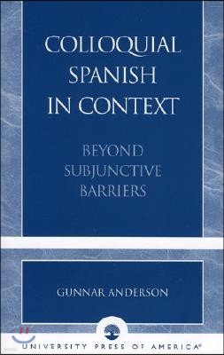 Colloquial Spanish in Context: Beyond Subjunctive Barriers