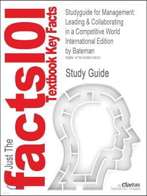 Studyguide for Management: Leading & Collaborating in a Competitive World International Edition by Bateman, ISBN 9780071105842