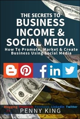 5 Minutes a day Guide to Business, Income & Social Media: How To Promote, Market & Create Business Using Social Media
