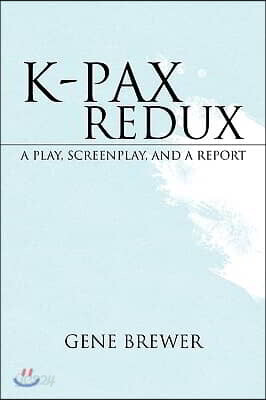 K-Pax Redux: A Play, Screenplay, and a Report