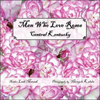 Men Who Love Roses: Central Kentucky