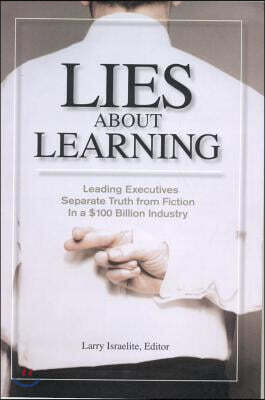 Lies about Learning (Paperback): Leading Executives Separate Truth from Fiction in This $100 Billion Industry
