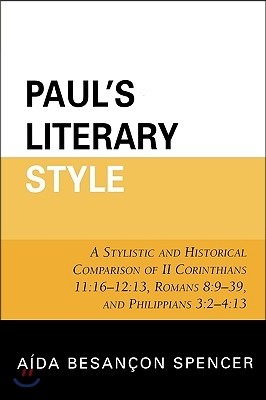 Paul's Literary Style: A Stylistic and Historical Comparison of II Corinthians 11:16-12:13, Romans 8:9-39, and Philippians 3:2-4:13