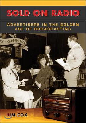 Sold on Radio: Advertisers in the Golden Age of Broadcasting