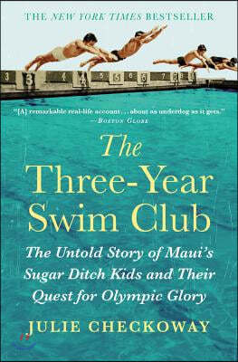 The Three-Year Swim Club: The Untold Story of Maui's Sugar Ditch Kids and Their Quest for Olympic Glory