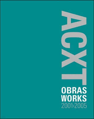 ACXT Obras y Proyectos 2001-2005 / Works & Projects , 2001-2005