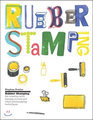 Rubber Stamping: Get Creative with Stamps, Rollers and Other Printmaking Techniques
