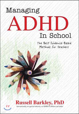 Managing ADHD in Schools: The Best Evidence-Based Methods for Teachers