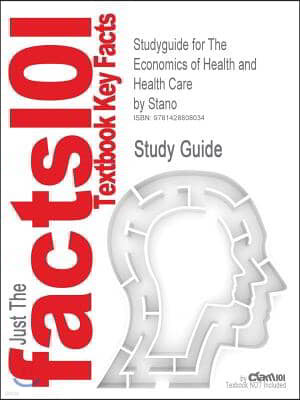 Studyguide for The Economics of Health and Health Care by Stano, ISBN 9780131000674