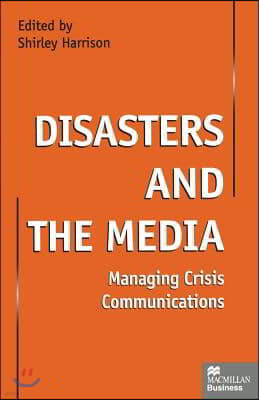 Disasters and the Media: Managing Crisis Communications