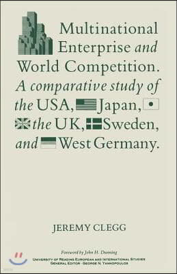 Multinational Enterprise and World Competition: A Comparative Study of the Usa, Japan, the Uk, Sweden and West Germany