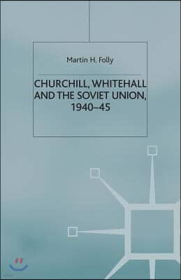 Churchill, Whitehall and the Soviet Union, 1940-45