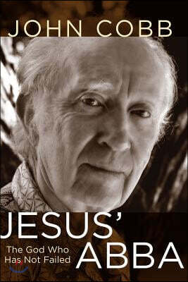 Jesus Abba: The God Who Has Not Failed