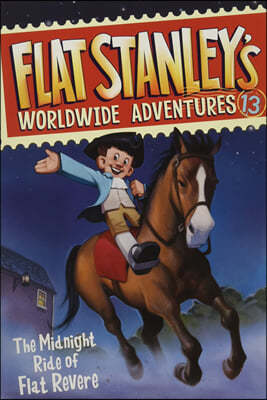 Flat Stanley's Worldwide Adventures #13: The Midnight Ride of Flat Revere