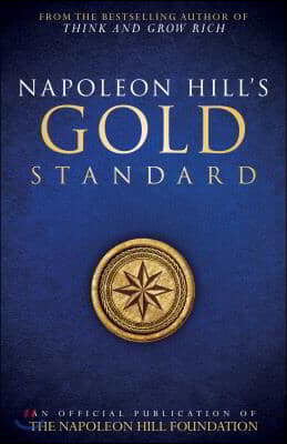 Napoleon Hill's Gold Standard: An Official Publication of the Napoleon Hill Foundation