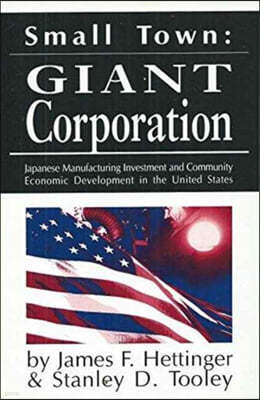 Small Town, Giant Corporation: Japanese Manufacturing Investment and Community Economic Development in the United States