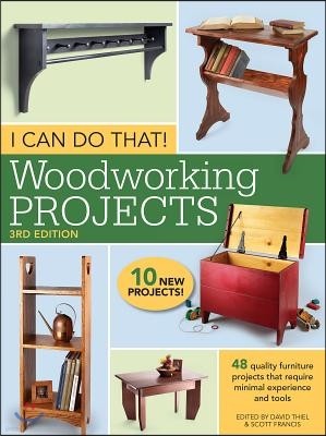 I Can Do That! Woodworking Projects: 48 Quality Furniture Projects That Require Minimal Experience and Tools