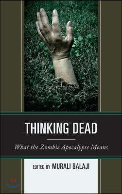 Thinking Dead: What the Zombie Apocalypse Means