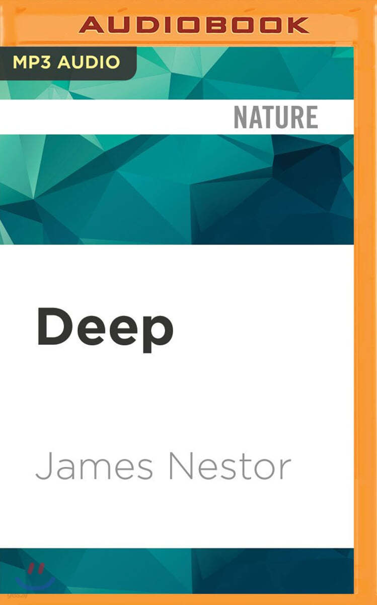 Deep: Freediving, Renegade Science, and What the Ocean Tells Us about Ourselves